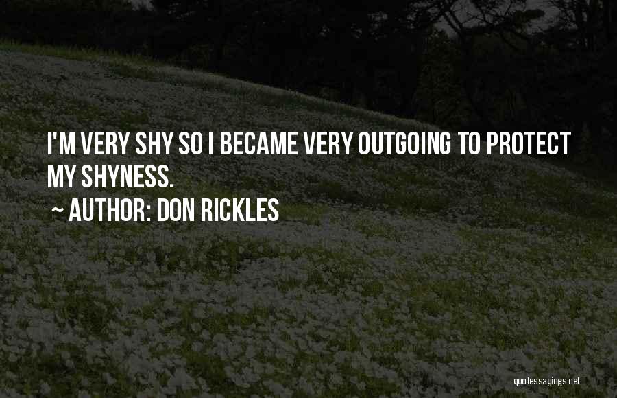 Don Rickles Quotes: I'm Very Shy So I Became Very Outgoing To Protect My Shyness.