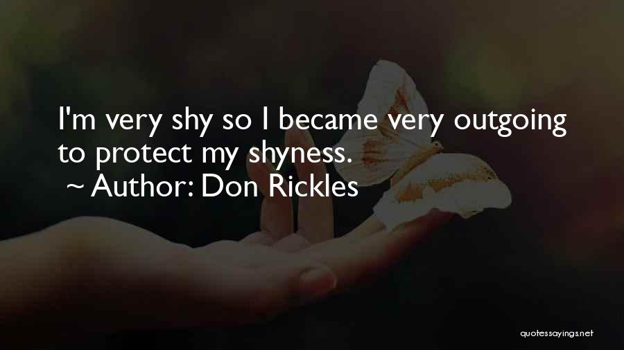 Don Rickles Quotes: I'm Very Shy So I Became Very Outgoing To Protect My Shyness.