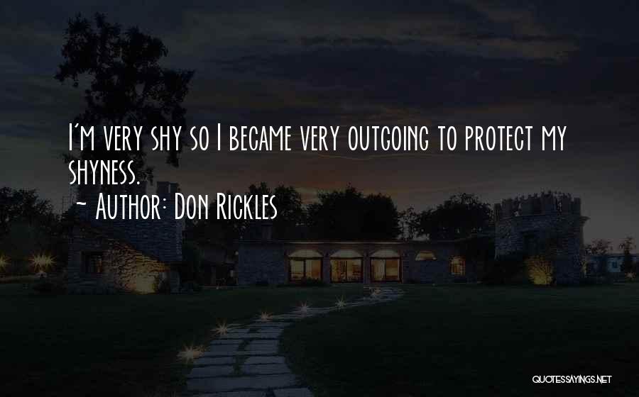 Don Rickles Quotes: I'm Very Shy So I Became Very Outgoing To Protect My Shyness.