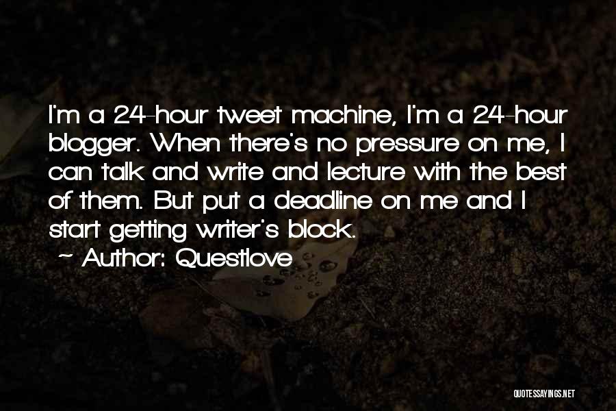 Questlove Quotes: I'm A 24-hour Tweet Machine, I'm A 24-hour Blogger. When There's No Pressure On Me, I Can Talk And Write
