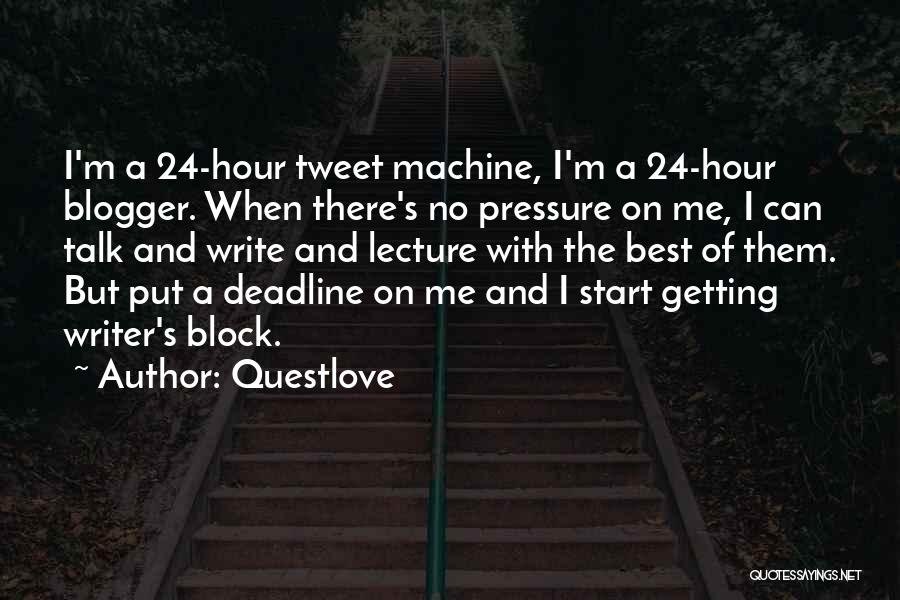 Questlove Quotes: I'm A 24-hour Tweet Machine, I'm A 24-hour Blogger. When There's No Pressure On Me, I Can Talk And Write