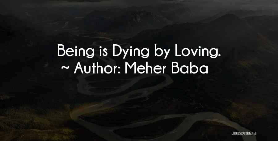 Meher Baba Quotes: Being Is Dying By Loving.