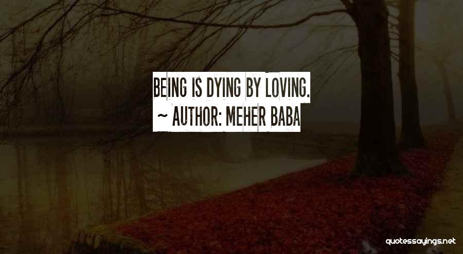 Meher Baba Quotes: Being Is Dying By Loving.