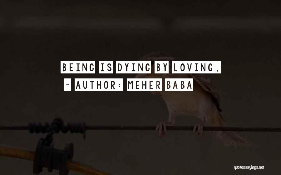 Meher Baba Quotes: Being Is Dying By Loving.