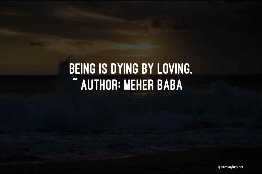 Meher Baba Quotes: Being Is Dying By Loving.