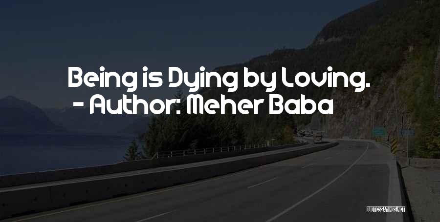 Meher Baba Quotes: Being Is Dying By Loving.