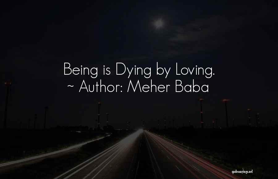 Meher Baba Quotes: Being Is Dying By Loving.