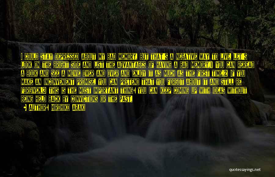 Hirohiko Araki Quotes: I Could Stay Depressed About My Bad Memory, But That's A Negative Way To Live. Let's Look On The Bright