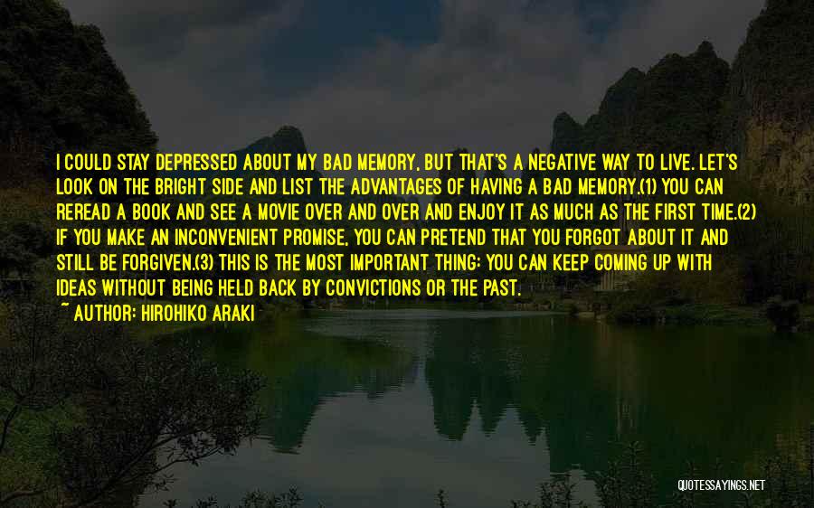 Hirohiko Araki Quotes: I Could Stay Depressed About My Bad Memory, But That's A Negative Way To Live. Let's Look On The Bright