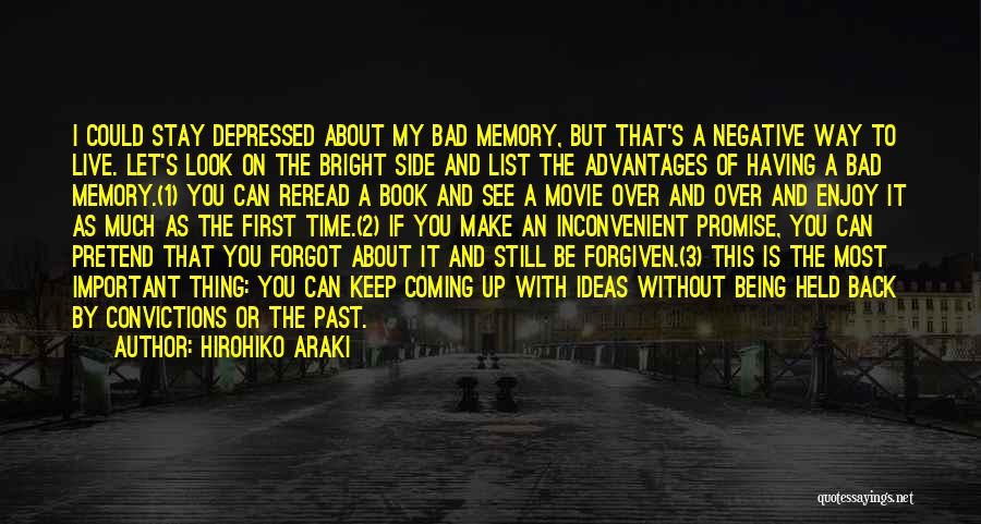 Hirohiko Araki Quotes: I Could Stay Depressed About My Bad Memory, But That's A Negative Way To Live. Let's Look On The Bright