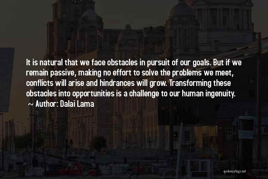 Dalai Lama Quotes: It Is Natural That We Face Obstacles In Pursuit Of Our Goals. But If We Remain Passive, Making No Effort