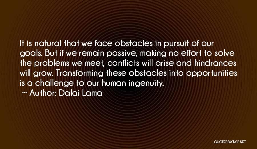 Dalai Lama Quotes: It Is Natural That We Face Obstacles In Pursuit Of Our Goals. But If We Remain Passive, Making No Effort