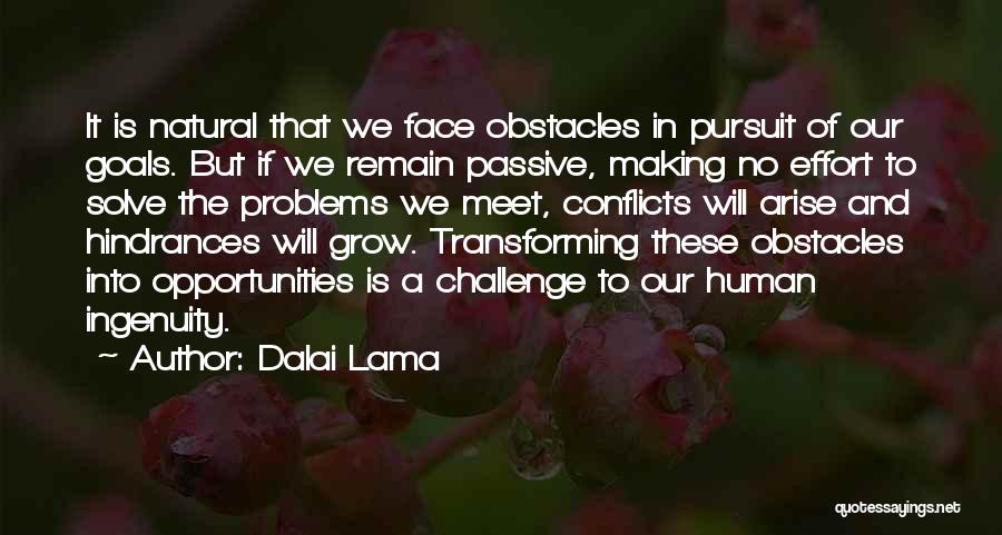 Dalai Lama Quotes: It Is Natural That We Face Obstacles In Pursuit Of Our Goals. But If We Remain Passive, Making No Effort