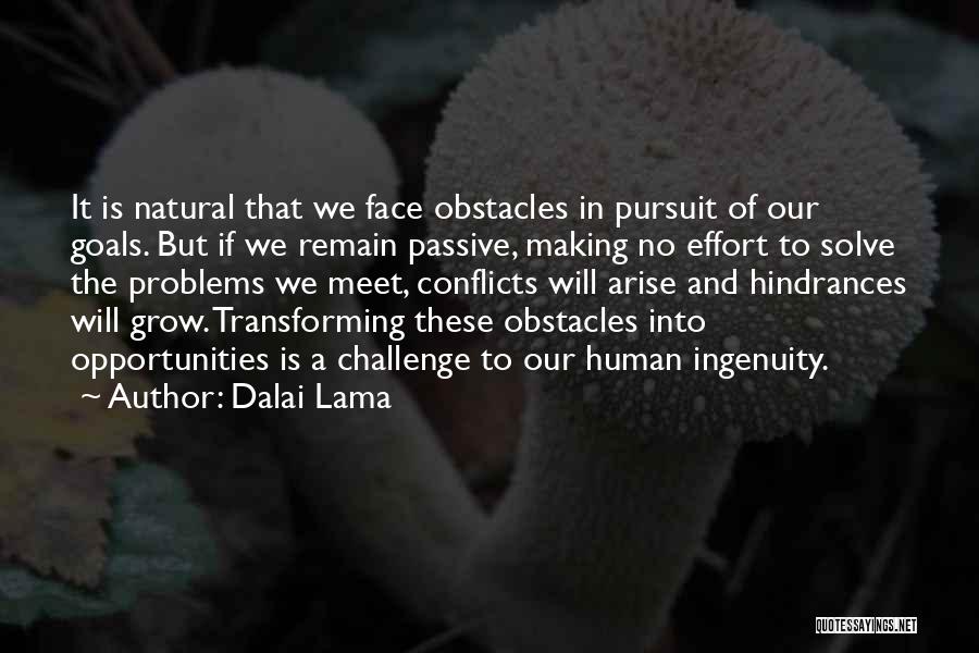 Dalai Lama Quotes: It Is Natural That We Face Obstacles In Pursuit Of Our Goals. But If We Remain Passive, Making No Effort