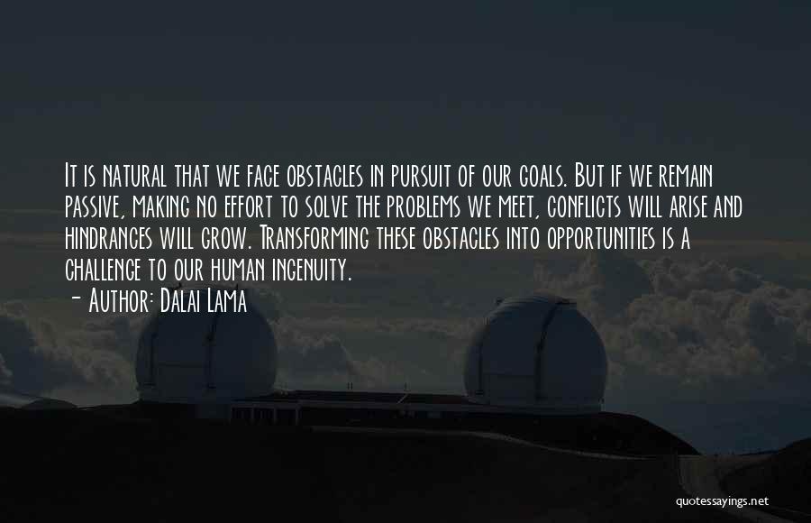 Dalai Lama Quotes: It Is Natural That We Face Obstacles In Pursuit Of Our Goals. But If We Remain Passive, Making No Effort