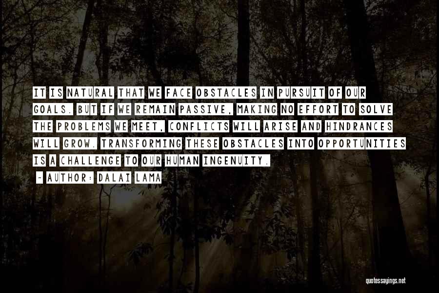 Dalai Lama Quotes: It Is Natural That We Face Obstacles In Pursuit Of Our Goals. But If We Remain Passive, Making No Effort