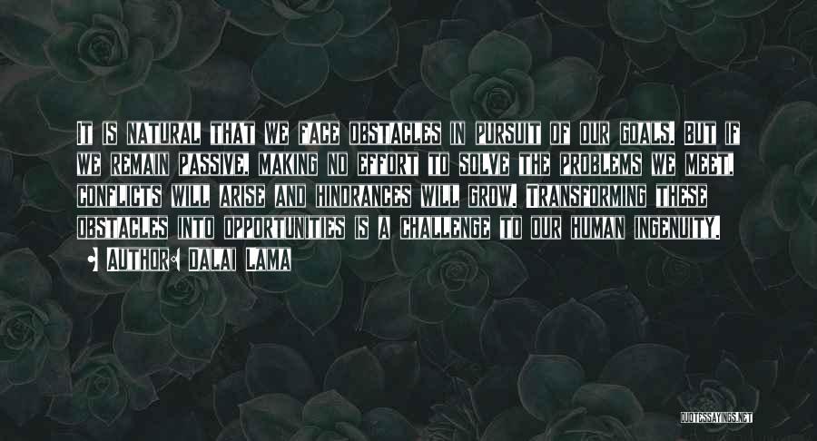 Dalai Lama Quotes: It Is Natural That We Face Obstacles In Pursuit Of Our Goals. But If We Remain Passive, Making No Effort