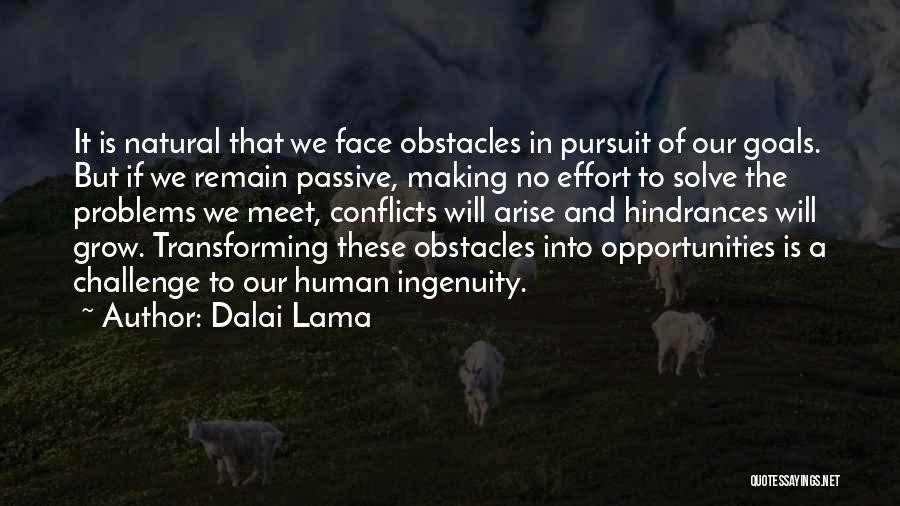 Dalai Lama Quotes: It Is Natural That We Face Obstacles In Pursuit Of Our Goals. But If We Remain Passive, Making No Effort