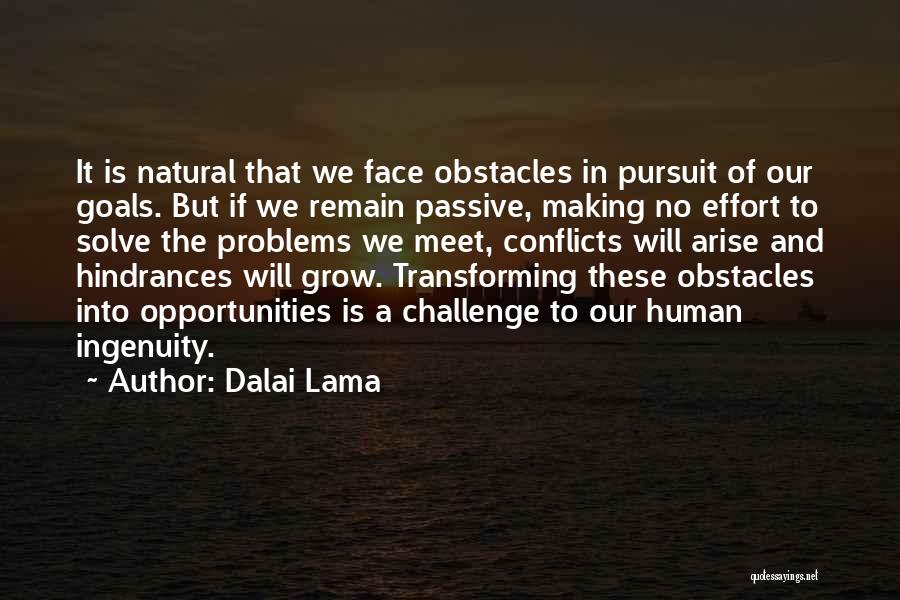 Dalai Lama Quotes: It Is Natural That We Face Obstacles In Pursuit Of Our Goals. But If We Remain Passive, Making No Effort