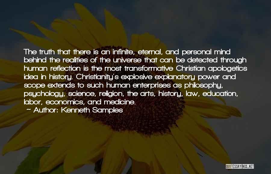 Kenneth Samples Quotes: The Truth That There Is An Infinite, Eternal, And Personal Mind Behind The Realities Of The Universe That Can Be