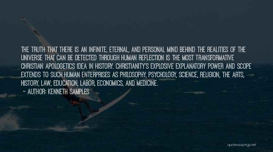 Kenneth Samples Quotes: The Truth That There Is An Infinite, Eternal, And Personal Mind Behind The Realities Of The Universe That Can Be