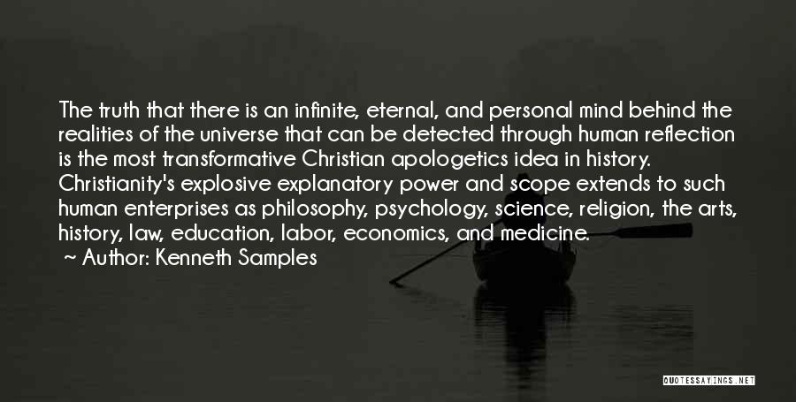 Kenneth Samples Quotes: The Truth That There Is An Infinite, Eternal, And Personal Mind Behind The Realities Of The Universe That Can Be