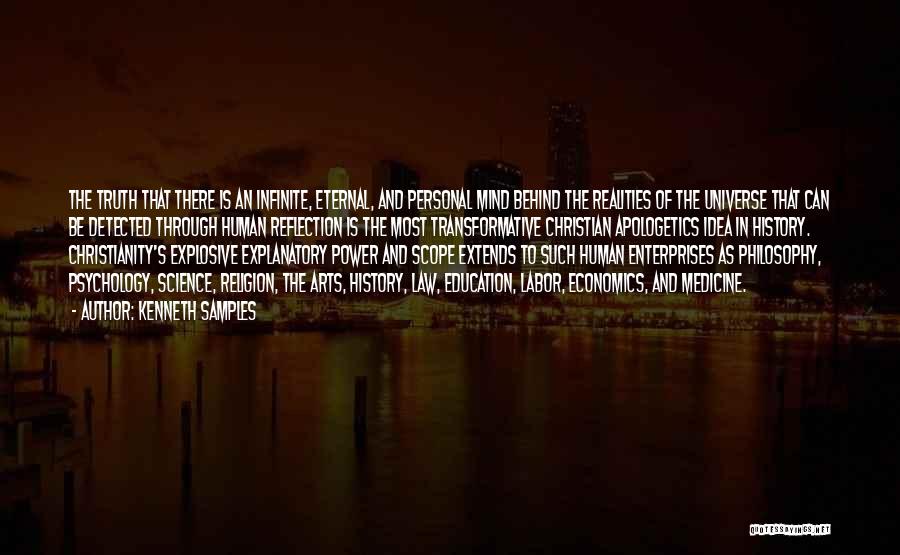 Kenneth Samples Quotes: The Truth That There Is An Infinite, Eternal, And Personal Mind Behind The Realities Of The Universe That Can Be