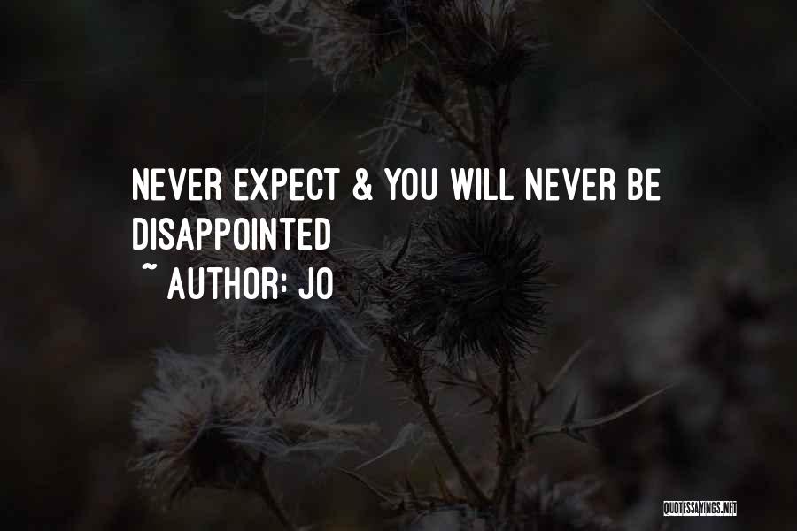 Jo Quotes: Never Expect & You Will Never Be Disappointed