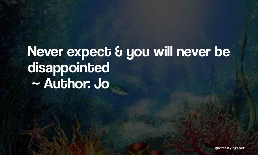 Jo Quotes: Never Expect & You Will Never Be Disappointed