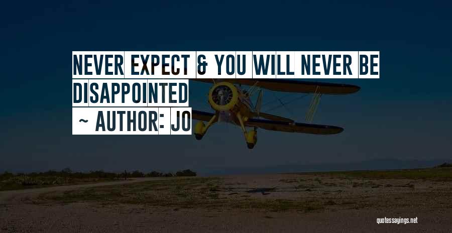 Jo Quotes: Never Expect & You Will Never Be Disappointed