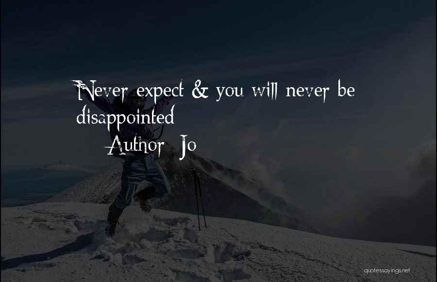 Jo Quotes: Never Expect & You Will Never Be Disappointed
