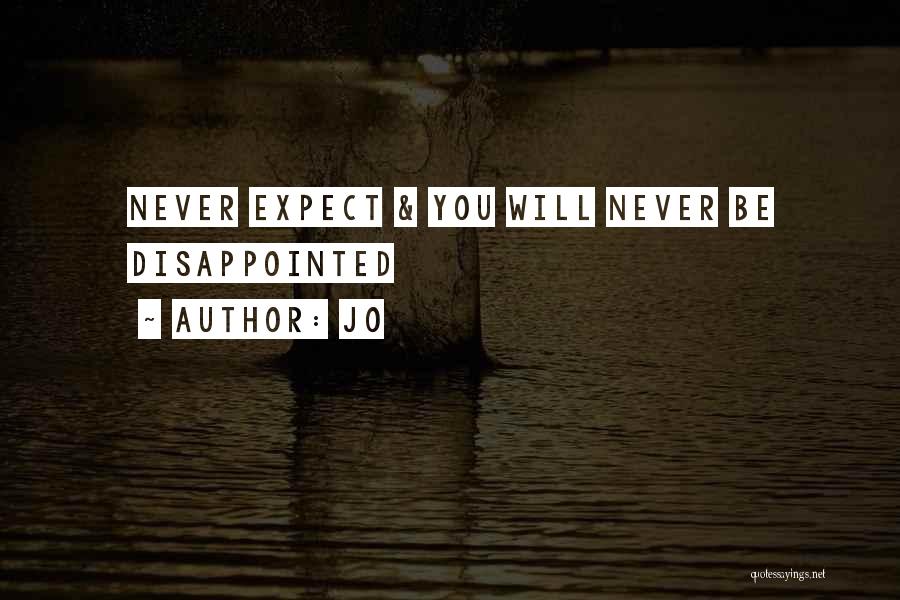 Jo Quotes: Never Expect & You Will Never Be Disappointed