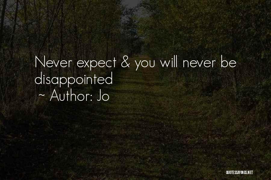 Jo Quotes: Never Expect & You Will Never Be Disappointed