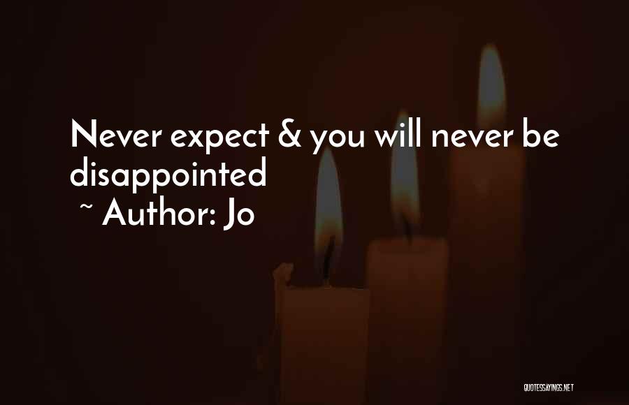 Jo Quotes: Never Expect & You Will Never Be Disappointed