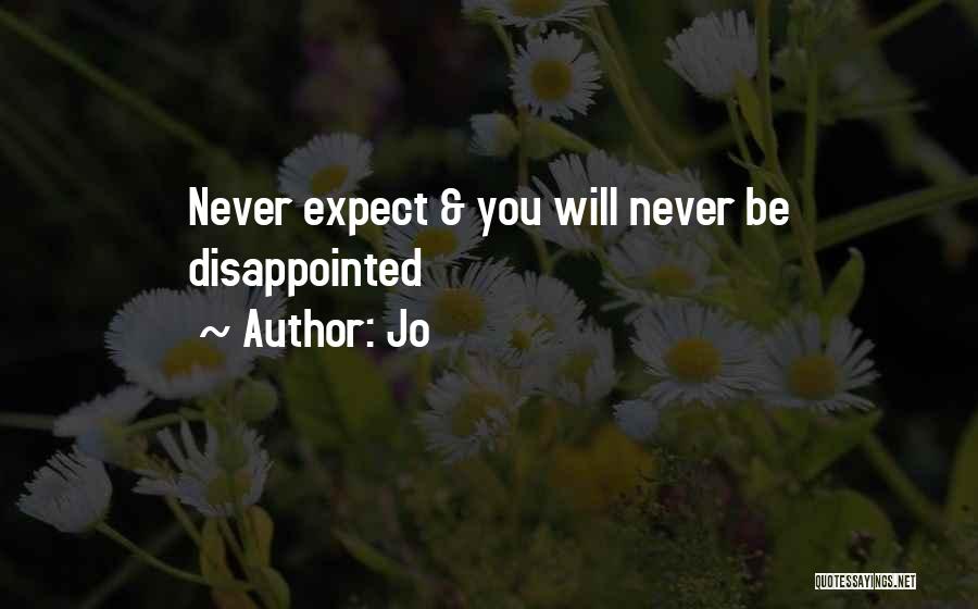 Jo Quotes: Never Expect & You Will Never Be Disappointed