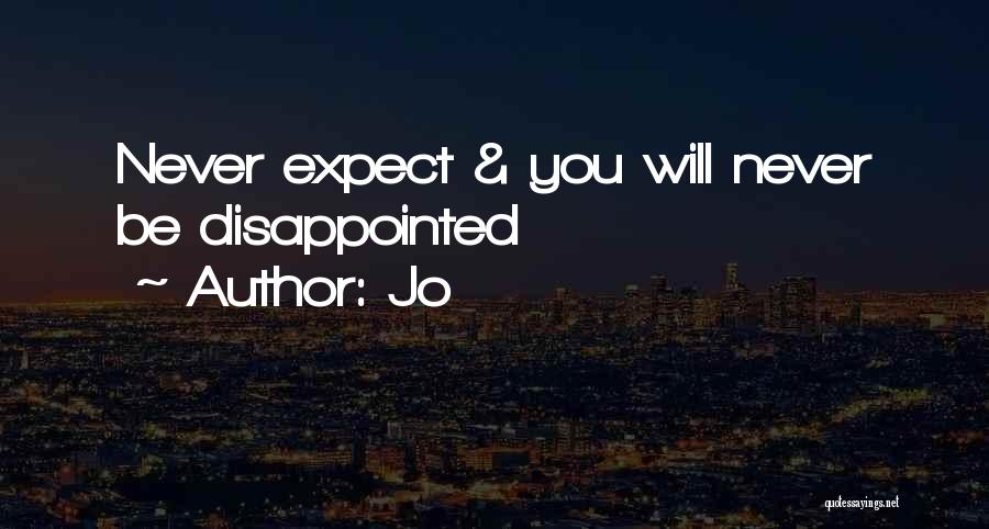Jo Quotes: Never Expect & You Will Never Be Disappointed