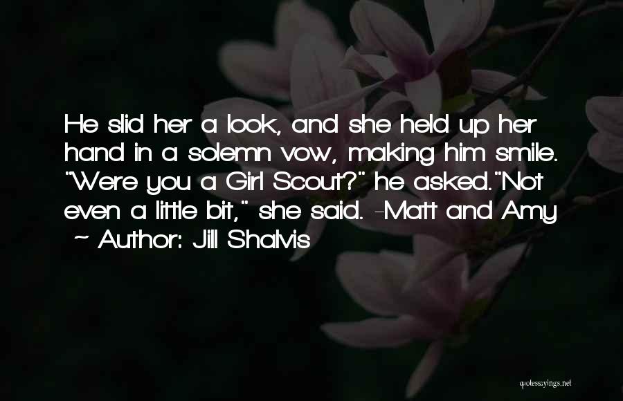 Jill Shalvis Quotes: He Slid Her A Look, And She Held Up Her Hand In A Solemn Vow, Making Him Smile. Were You