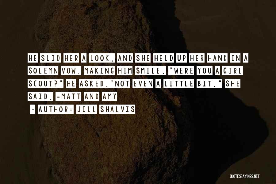 Jill Shalvis Quotes: He Slid Her A Look, And She Held Up Her Hand In A Solemn Vow, Making Him Smile. Were You