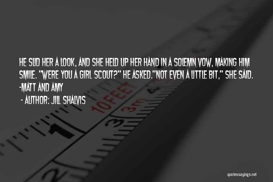 Jill Shalvis Quotes: He Slid Her A Look, And She Held Up Her Hand In A Solemn Vow, Making Him Smile. Were You