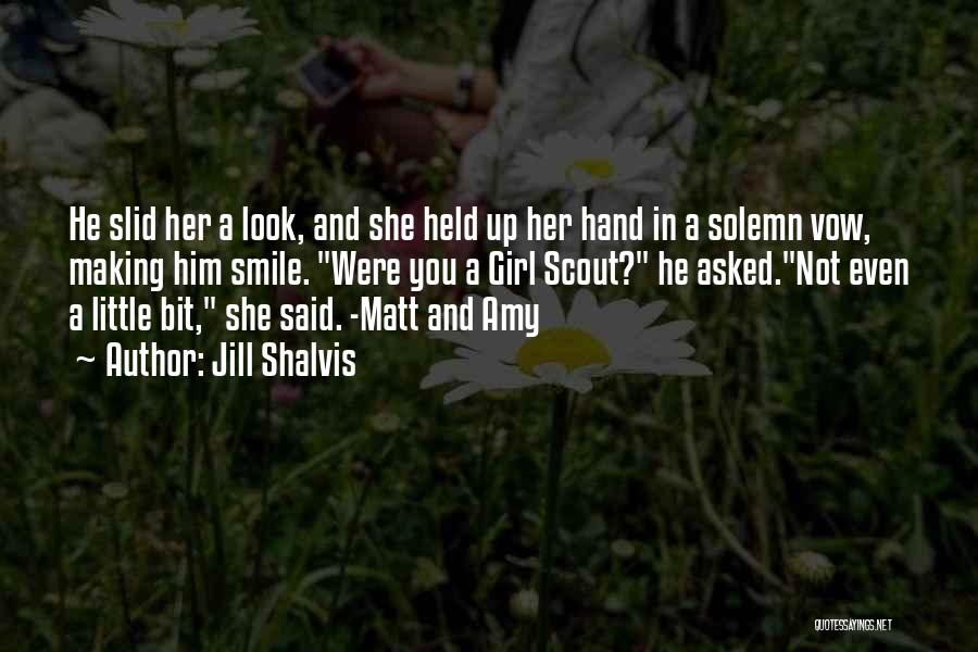 Jill Shalvis Quotes: He Slid Her A Look, And She Held Up Her Hand In A Solemn Vow, Making Him Smile. Were You