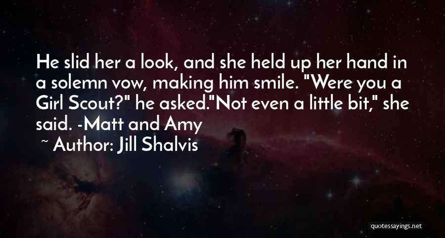 Jill Shalvis Quotes: He Slid Her A Look, And She Held Up Her Hand In A Solemn Vow, Making Him Smile. Were You
