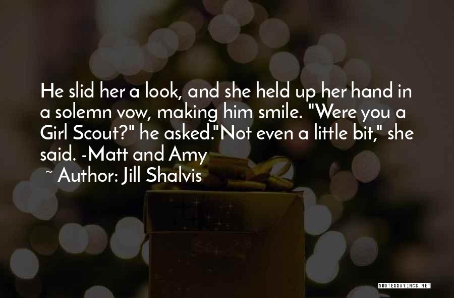 Jill Shalvis Quotes: He Slid Her A Look, And She Held Up Her Hand In A Solemn Vow, Making Him Smile. Were You