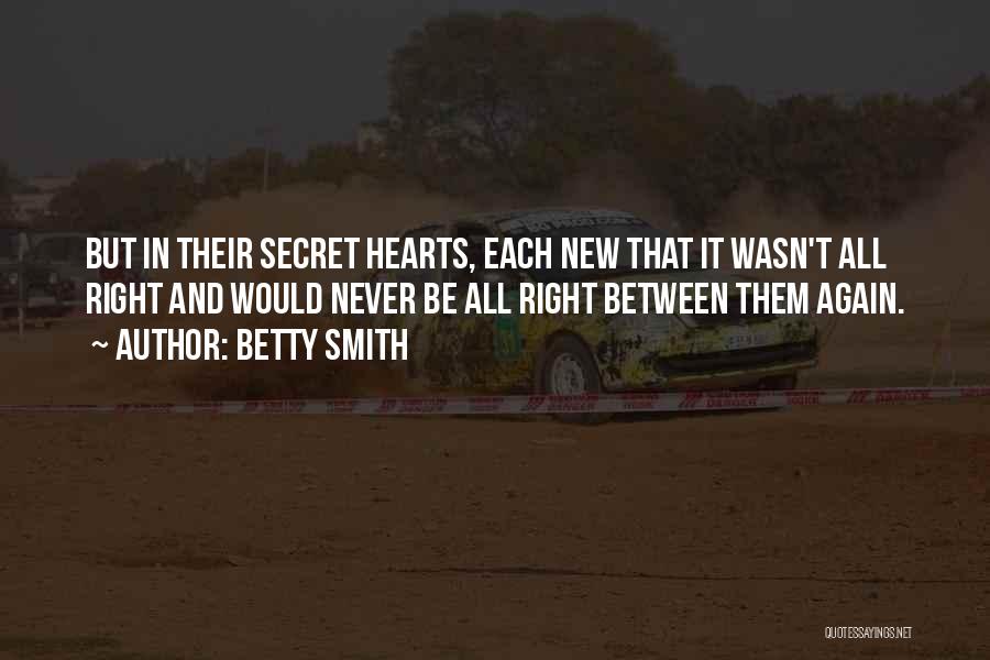 Betty Smith Quotes: But In Their Secret Hearts, Each New That It Wasn't All Right And Would Never Be All Right Between Them