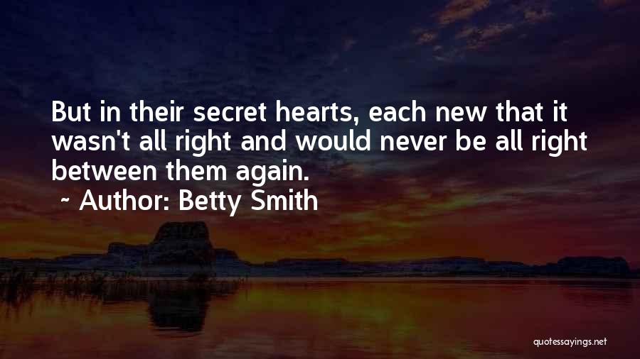 Betty Smith Quotes: But In Their Secret Hearts, Each New That It Wasn't All Right And Would Never Be All Right Between Them