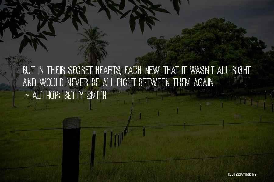 Betty Smith Quotes: But In Their Secret Hearts, Each New That It Wasn't All Right And Would Never Be All Right Between Them