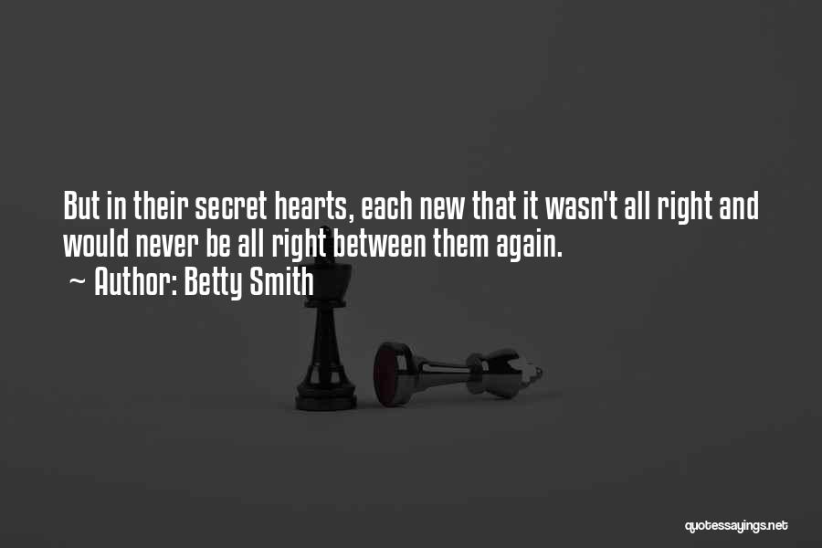 Betty Smith Quotes: But In Their Secret Hearts, Each New That It Wasn't All Right And Would Never Be All Right Between Them
