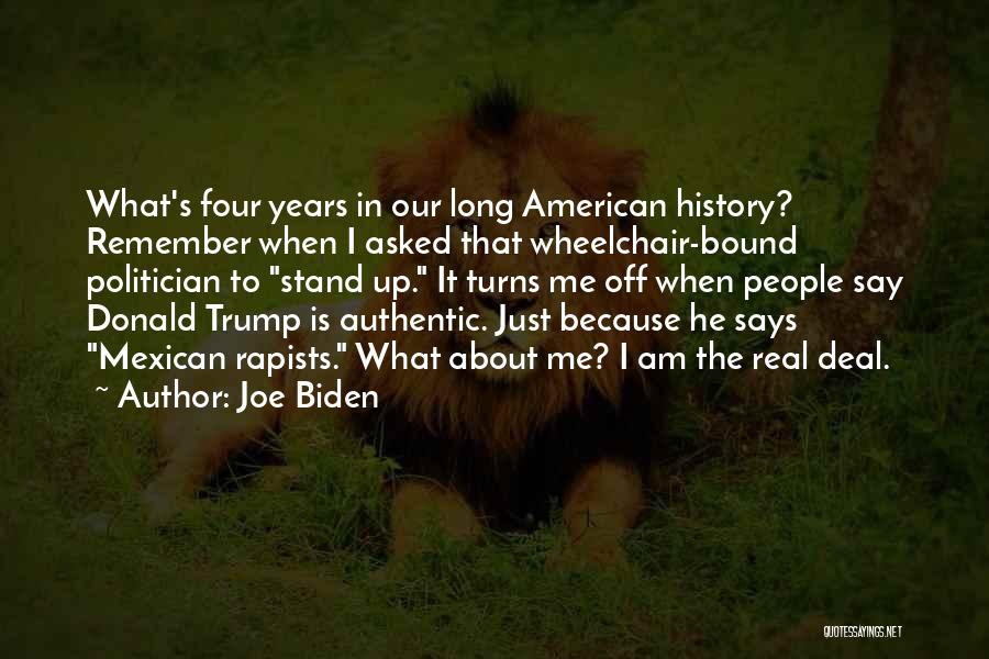 Joe Biden Quotes: What's Four Years In Our Long American History? Remember When I Asked That Wheelchair-bound Politician To Stand Up. It Turns