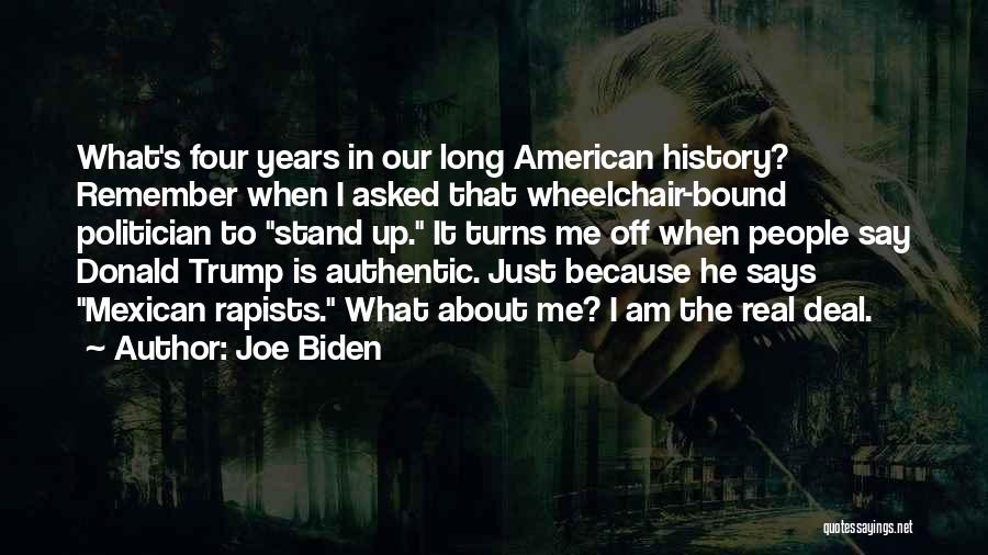 Joe Biden Quotes: What's Four Years In Our Long American History? Remember When I Asked That Wheelchair-bound Politician To Stand Up. It Turns
