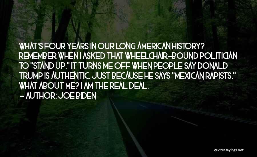 Joe Biden Quotes: What's Four Years In Our Long American History? Remember When I Asked That Wheelchair-bound Politician To Stand Up. It Turns