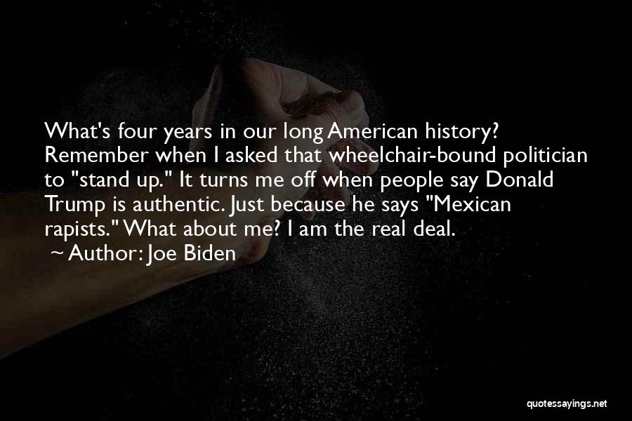 Joe Biden Quotes: What's Four Years In Our Long American History? Remember When I Asked That Wheelchair-bound Politician To Stand Up. It Turns